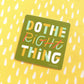 Do the Right Thing Vinyl Decal Sticker