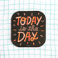 Today Is the Day Vinyl Decal Sticker