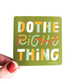 Do the Right Thing Vinyl Decal Sticker