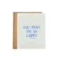 You Make Me So Happy Greeting Card